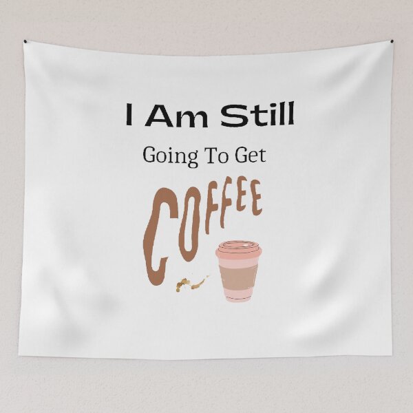 Item preview, I Am Still Going To Get Coffee. - funny and cute T-Shirts Quotes designed and sold by Designspot2020.