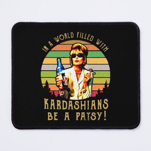 Item preview, In A World Filled With Kardashians Be A Patsy        designed and sold by RudeCrudeUKs.