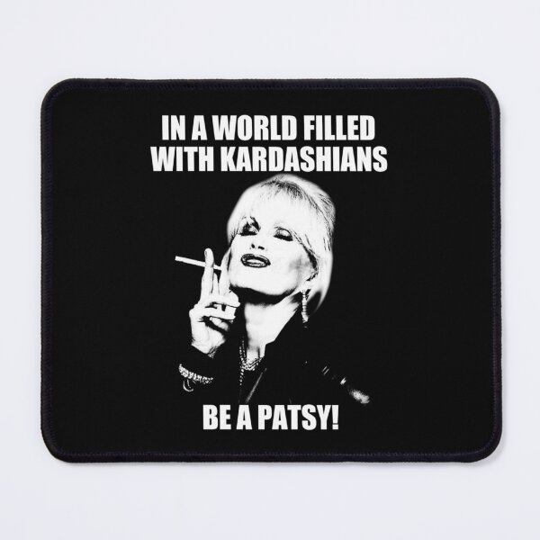 Item preview, In A World Filled With Kardashians Be A Patsy      designed and sold by RudeCrudeUKs.