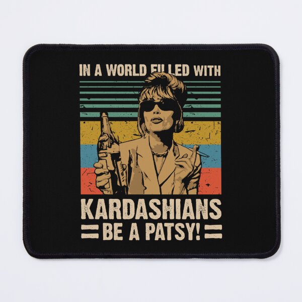 Item preview, In A World Filled With Kardashians Be A Patsy        designed and sold by RudeCrudeUKs.