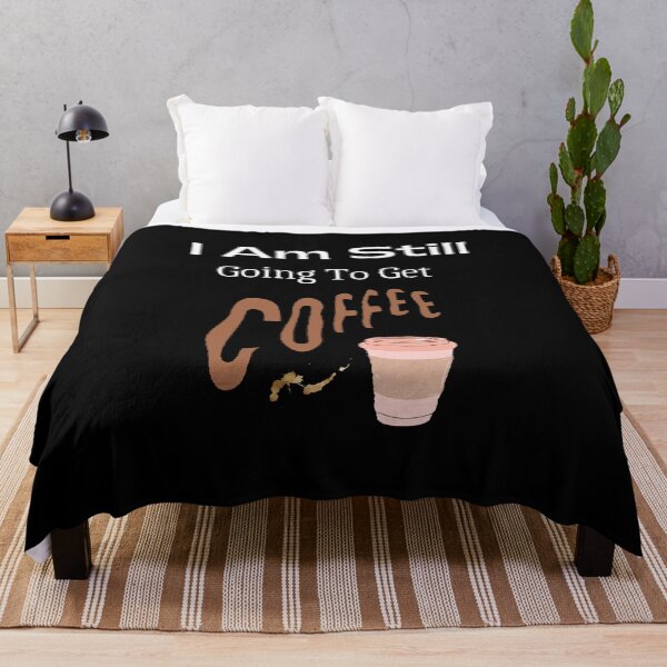 Item preview, I Am Still Going To Get Coffee - Funny and Cute quotes designed and sold by Designspot2020.