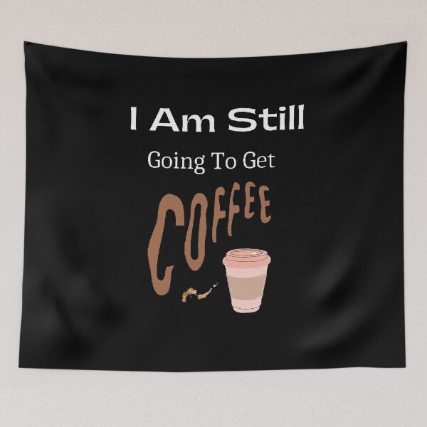 Item preview, I Am Still Going  To Get Coffee - Funny and Cute quotes designed and sold by Designspot2020.