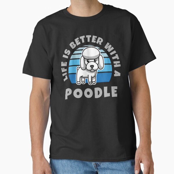 Life Is Better With A Poodle Kawaii Classic T-Shirt