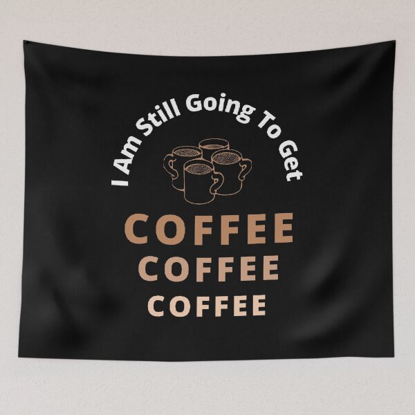 Item preview, I Am Still Going  To Get Coffee - Funny and Cute quotes designed and sold by Designspot2020.
