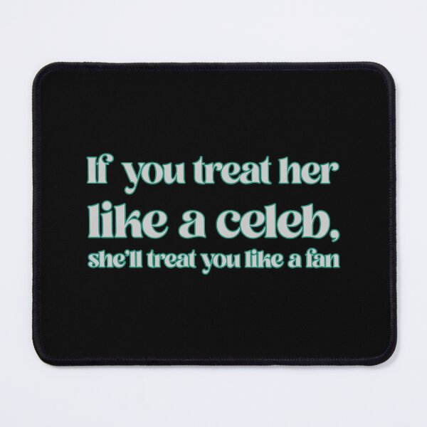 Item preview, If you treat her like a celeb, she'll treat you like a fan designed and sold by CrazeeTeez.