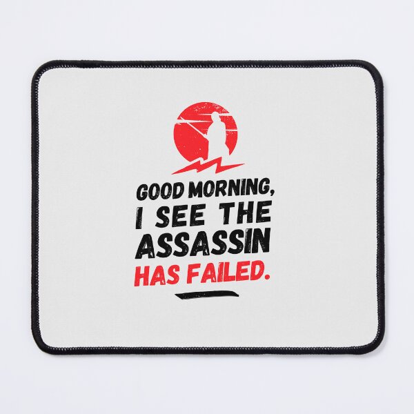 Item preview, Good morning I see the assassin has failed - funny joke, humor, assassin designed and sold by rattob.