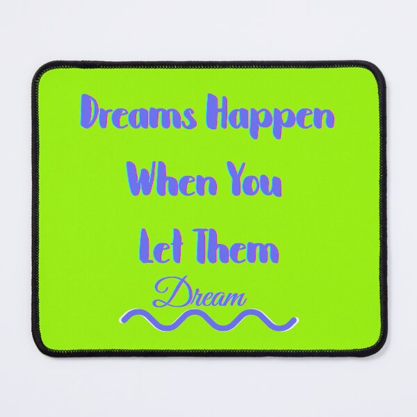 Item preview, Dreams Happen When You Let Them Dream designed and sold by Willyboy16.