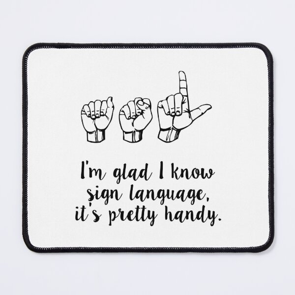 Item preview, Im glad I know sign language, its pretty handy. designed and sold by MadEDesigns.