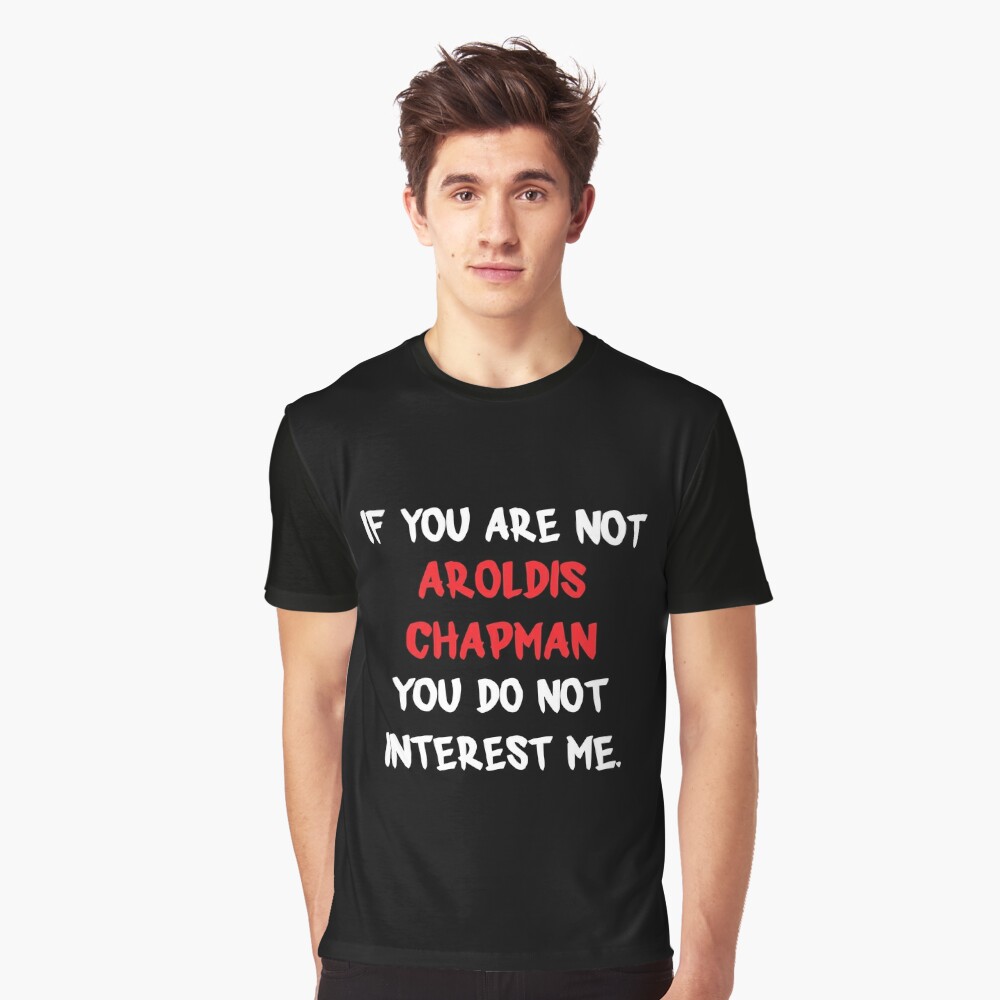 Aroldis Chapman - If you are not Essential T-Shirt by