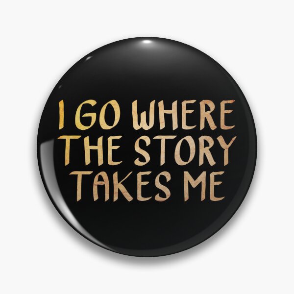 Item preview, I Go Where the Story Takes Me designed and sold by ACC .