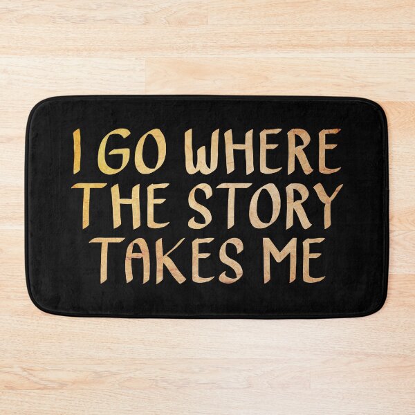 Item preview, I Go Where the Story Takes Me designed and sold by ACC .
