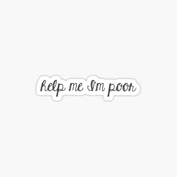 Help me I'm poor Sticker