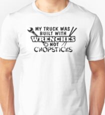 My Truck Was Built with Wrenches not Chopsticks Unisex T-Shirt