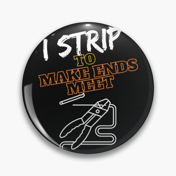 Item preview, I Strip to Make Ends Meet    designed and sold by GCarlina.