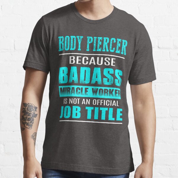 BODY PIERCER MIRACLE WORKER Essential T-Shirt