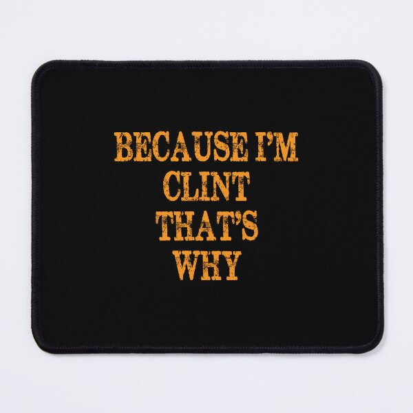 Item preview, Because I'm Clint That's Why designed and sold by elwandacunniff.