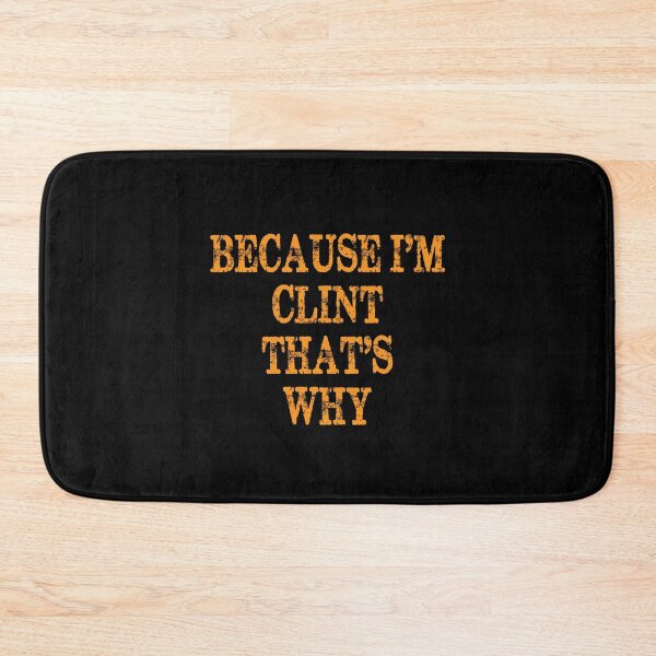 Item preview, Because I'm Clint That's Why designed and sold by elwandacunniff.
