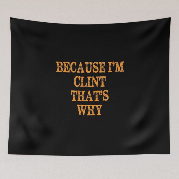 Item preview, Because I'm Clint That's Why designed and sold by elwandacunniff.