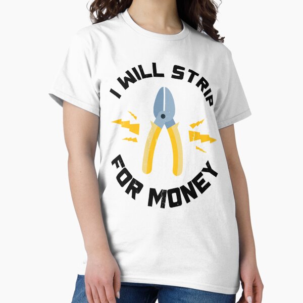 Item preview, I Will Strip For Money Gift Electrician Funny Electrical Contractor Engineer Energy Worker    designed and sold by GCarlina.