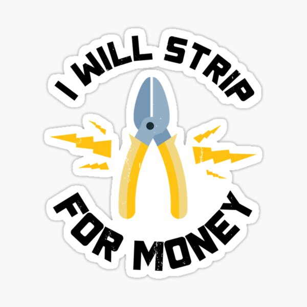 Item preview, I Will Strip For Money Gift Electrician Funny Electrical Contractor Engineer Energy Worker    designed and sold by GCarlina.