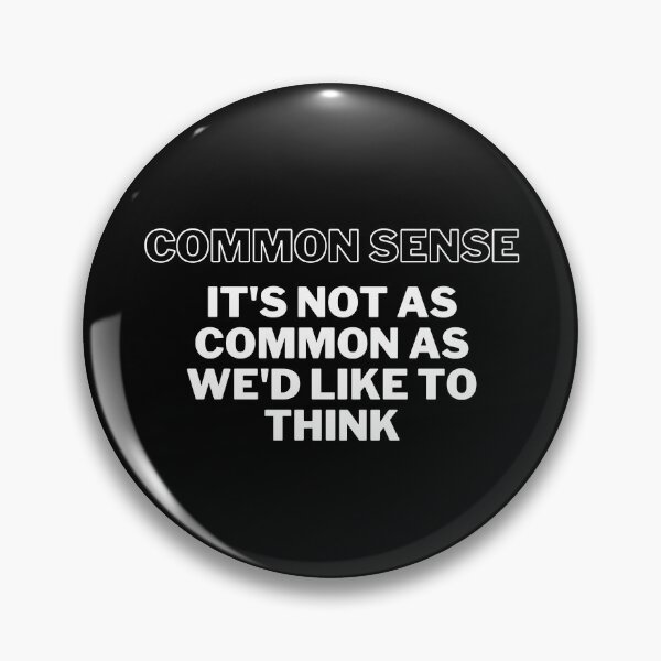 Item preview, COMMON SENSE ISN'T AS COMMON AS WE THINK designed and sold by rileyphotos.