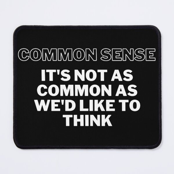 Item preview, COMMON SENSE ISN'T AS COMMON AS WE THINK designed and sold by rileyphotos.