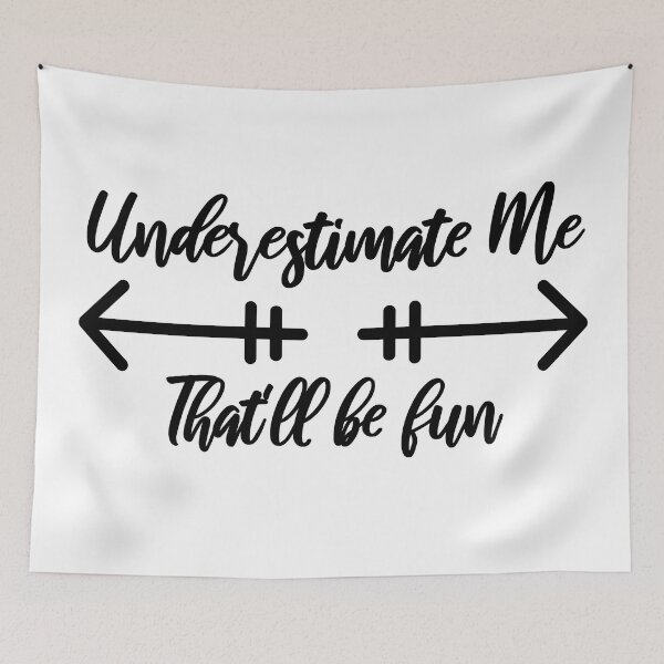 Item preview, Underestimate Me That'll Be Fun Empowering Saying designed and sold by SarahJisri.