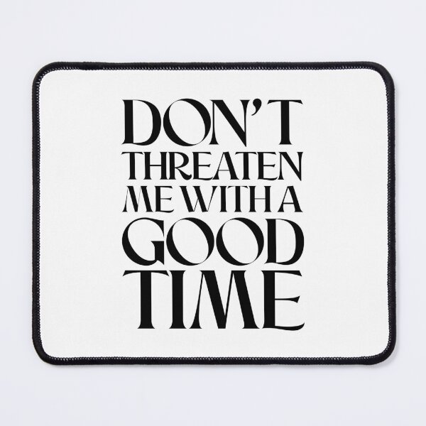 Item preview, Don't threaten me with a good time (Dark Version) designed and sold by VEPOH.