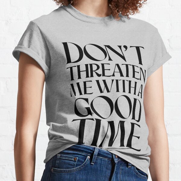 Don't threaten me with a good time (Dark Version) Classic T-Shirt