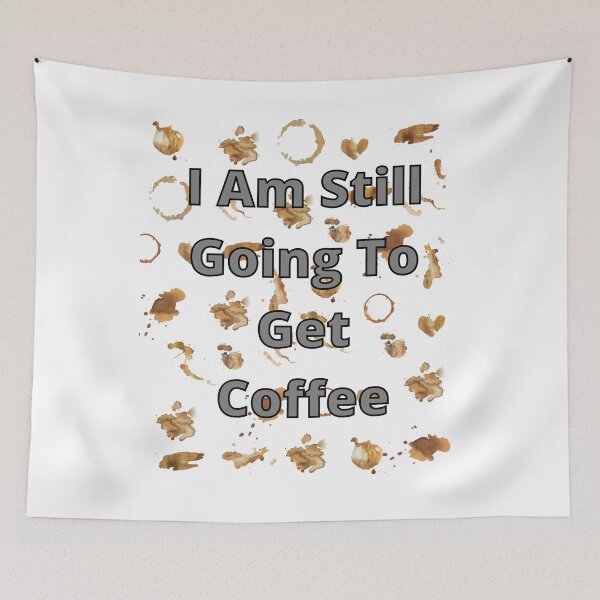 Item preview, I Am Still Going To Get Coffee. - funny and cute T-Shirts Quotes designed and sold by Designspot2020.