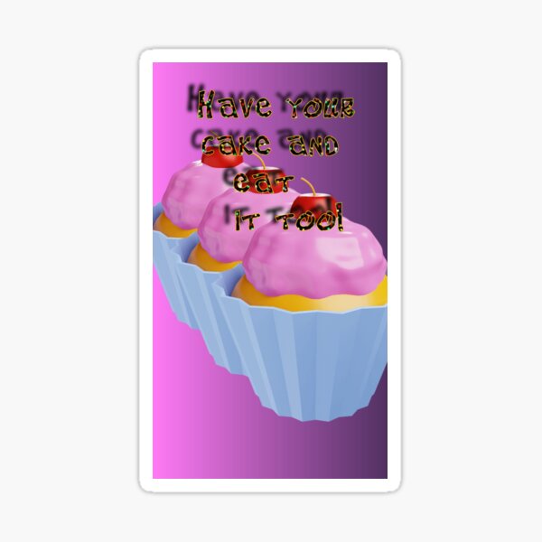 Have Your Cake And Eat It Too Sticker By Djil13 Redbubble
