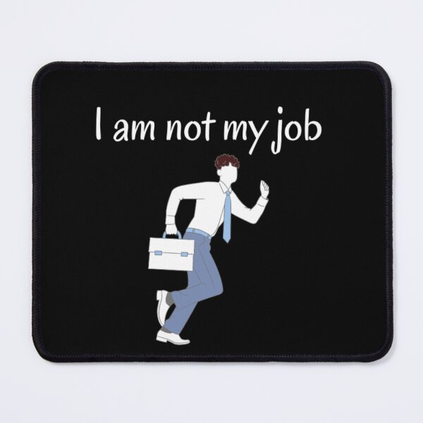 Item preview, I am not my job (2) designed and sold by Daimonia51.