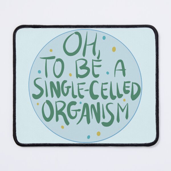 Item preview, Oh, To Be a Single-Celled Organism designed and sold by rinill.