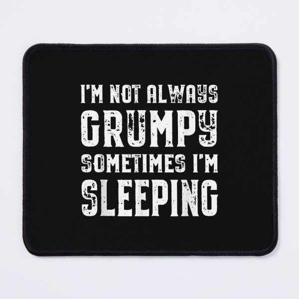 Item preview, I'm Not Always Grumpy Sometimes I'm Sleeping Personalized Unisex T-Shirt, Tank Top, Hoodie, Long Sleeve, Sweatshirt for Men Women designed and sold by zacben.