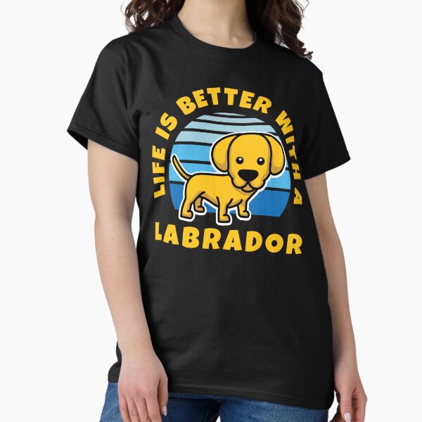 Life Is Better With A Labrador Kawaii Classic T-Shirt