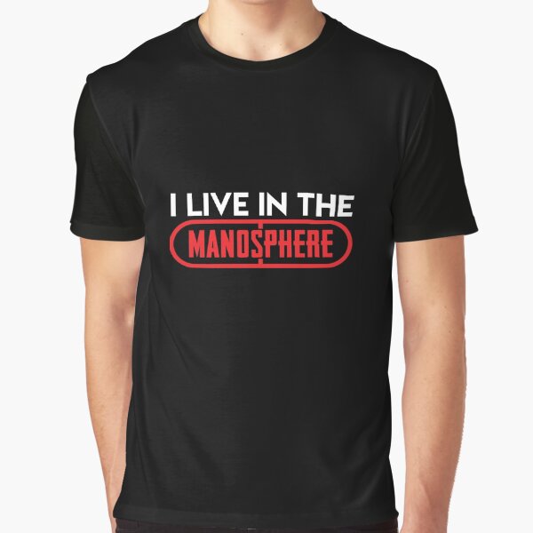 I Live In The Manosphere Graphic T-Shirt