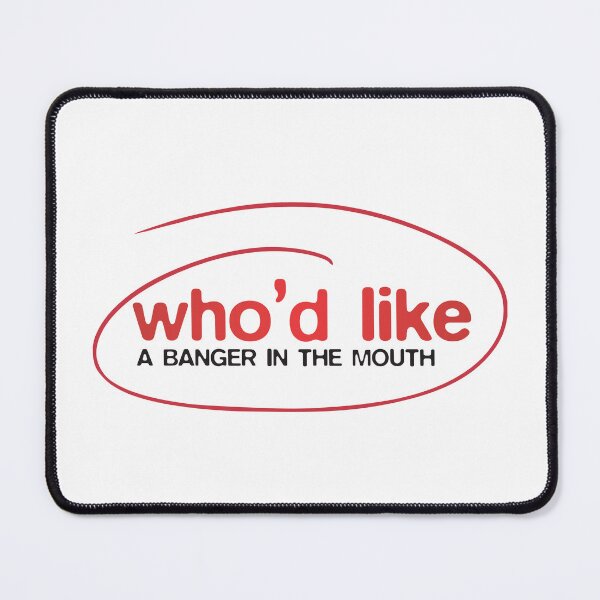 Item preview, who'd like a banger in the mouth designed and sold by VonHafe.