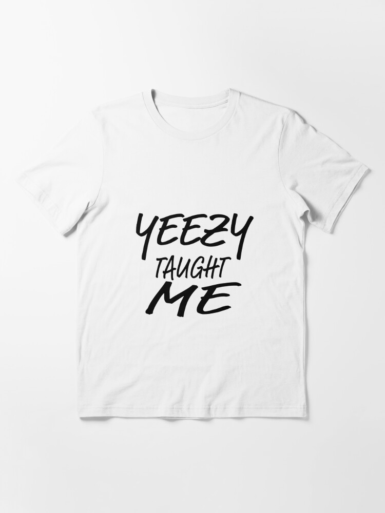 yeezy taught me shirt