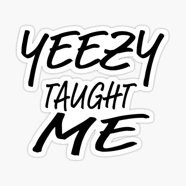 Yeezy Taught Me Stickers for | Redbubble