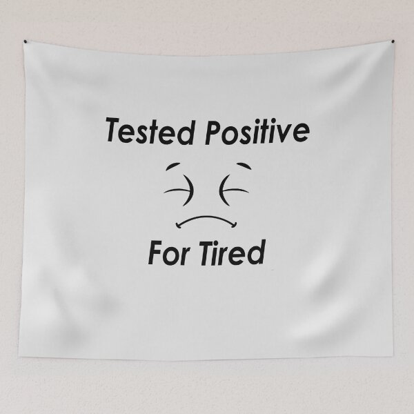 Item preview, Tested Positive For Tired #White designed and sold by SalaheddineB.