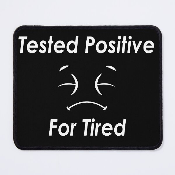 Item preview, Tested Positive For Tired #Black designed and sold by SalaheddineB.