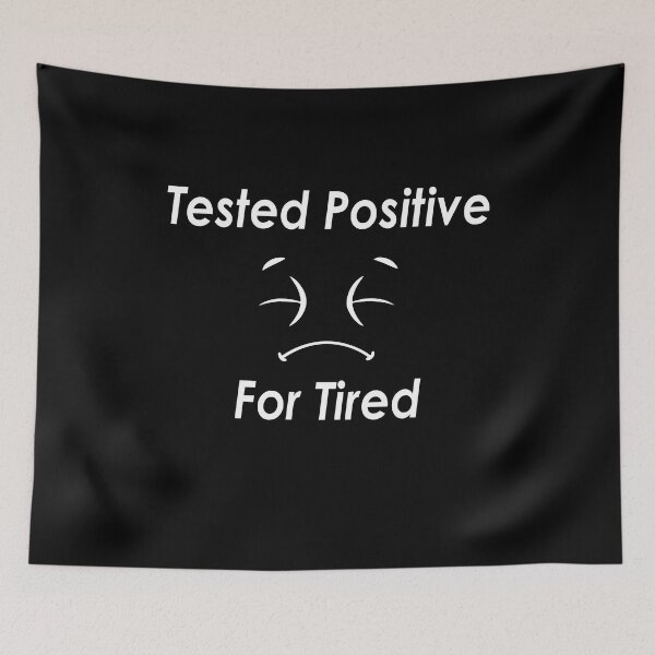 Item preview, Tested Positive For Tired #Black designed and sold by SalaheddineB.