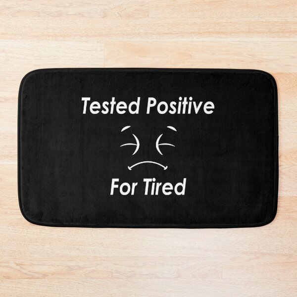 Item preview, Tested Positive For Tired #Black designed and sold by SalaheddineB.