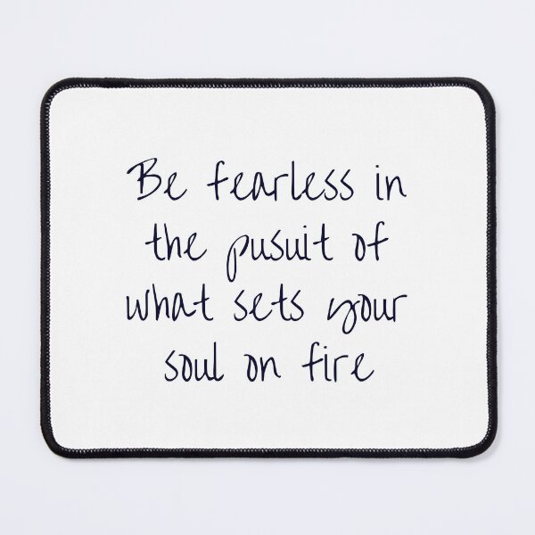 Item preview, BE FEARLESS IN THE PURSUIT OF WHAT SETS YOUR SOUL ON FIRE - MOTIVATIONAL QUOTE designed and sold by Inspirationmotivation.