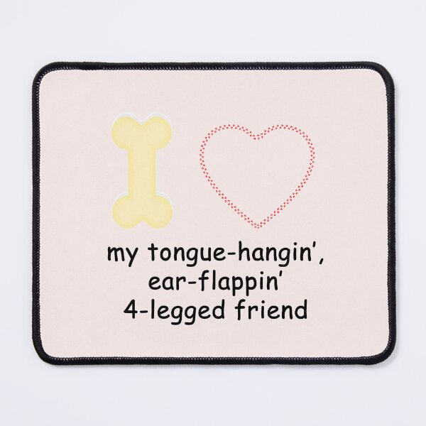 Item preview, I love my tongue hangin', ear flappin' 4-legged friend designed and sold by SomeGuyLou.
