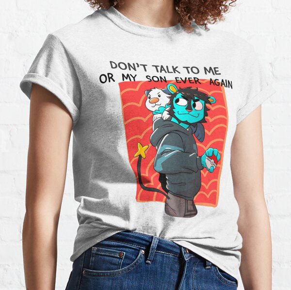 dont talk to me or my son ever again Classic T-Shirt