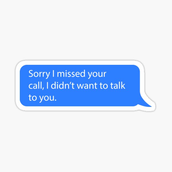 Sorry I Missed Your Call I Didnt Want To Talk To You Sticker By