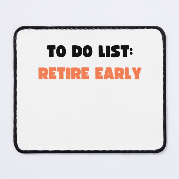 Item preview, TO DO LIST: RETIRE EARLY designed and sold by appareltolove.