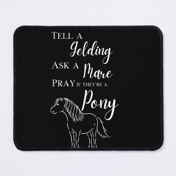Item preview, Tell A Gelding Ask A Mare Pray If It's A Pony Equestrian English Rider designed and sold by jrobdesignz.