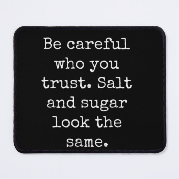 Item preview, Be careful who you trust, salt and sugar look the same Motivational Spirit Inspirational Quote Slogan designed and sold by BestDesign87.